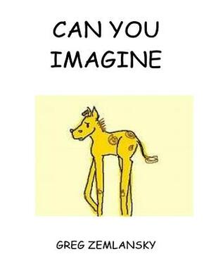 Can You Imagine by Greg Zemlansky