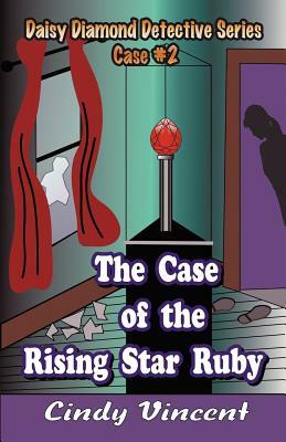 The Case of the Rising Star Ruby by Cindy W. Vincent