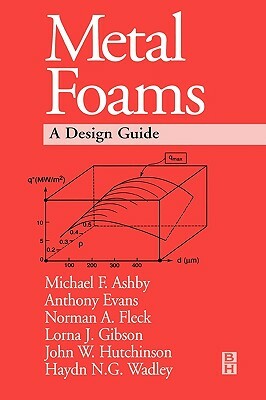 Metal Foams: A Design Guide by Michael Ashby, Tony Evans, M. F. Ashby