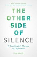 The Other Side of Silence: A Psychiatrist's Memoir of Depression by Linda Gask