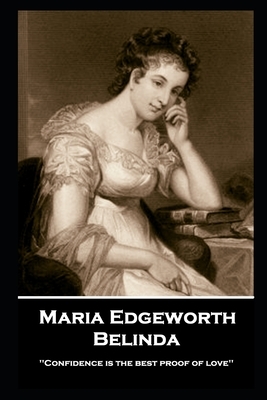 Maria Edgeworth - Belinda: 'Confidence is the best proof of love'' by Maria Edgeworth