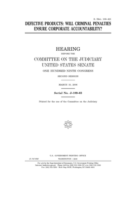 Defective products: will criminal penalties ensure corporate accountability? by Committee on the Judiciary (senate), United States Senate, United States Congress