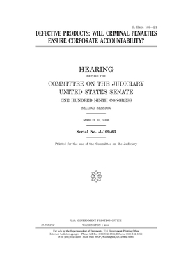 Defective products: will criminal penalties ensure corporate accountability? by United States Congress, United States Senate, Committee on the Judiciary (senate)