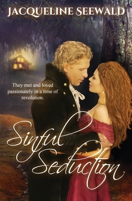 Sinful Seduction: They met and loved passionately in a time of revolution by Jacqueline Seewald