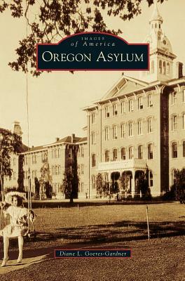 Oregon Asylum by Diane L. Goeres-Gardner