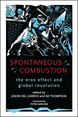 Spontaneous Combustion: The Eros Effect and Global Revolution by 
