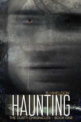 Haunting: The Dusty Chronicles - Book One by Bj Sheldon