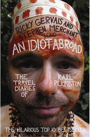 An Idiot Abroad by Stephen Merchant, Karl Pilkington, Ricky Gervais