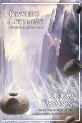 Psychic Literacy: & the Coming Psychic Renaissance by Ingo Swann