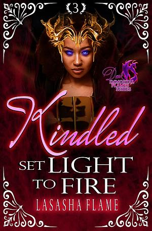 Kindled: Set Light to Fire by LaSasha Flame