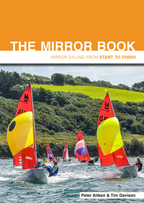 The Mirror Book: Mirror Sailing from Start to Finish by Tim Davison, Peter Aitken