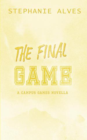 The Final Game by Stephanie Alves