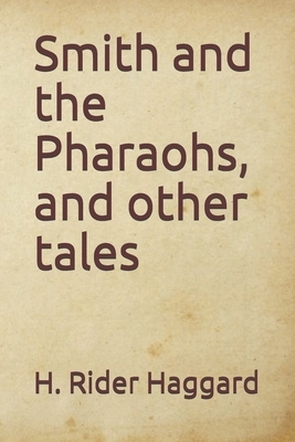 Smith and the Pharaohs, and other tales by H. Rider Haggard