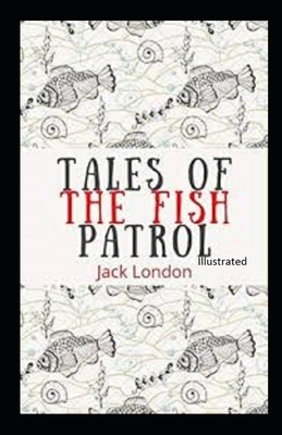 Tales of the Fish Patrol Illustrated by Jack London