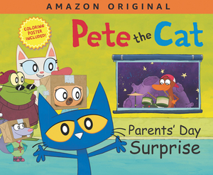 Pete the Cat Parents' Day Surprise by Kimberly Dean, James Dean