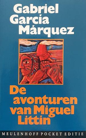 De avonturen van Miguel Littín by Gabriel García Márquez