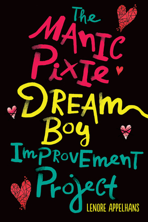 The Manic Pixie Dream Boy Improvement Project by Lenore Appelhans