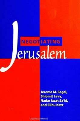 Negotiating Jerusalem by Shlomit Levy, Jerome M. Segal, Elihu Katz