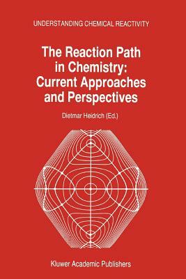 The Reaction Path in Chemistry: Current Approaches and Perspectives by 