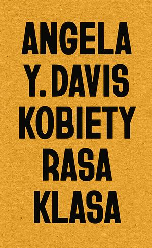 Kobiety, rasa, klasa by Angela Y. Davis