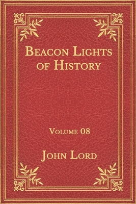 Beacon Lights of History: Volume 08 by John Lord