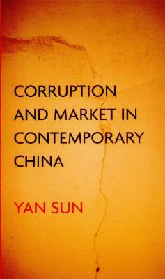 Corruption and Market in Contemporary China by Yan Sun