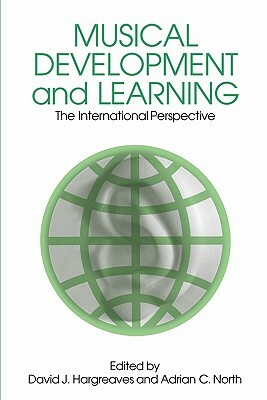 Musical Development and Learning: The International Perspective by Adrian North, David J. Hargreaves