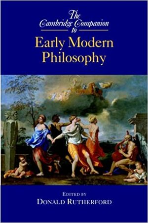 The Cambridge Companion to Early Modern Philosophy by Donald Rutherford