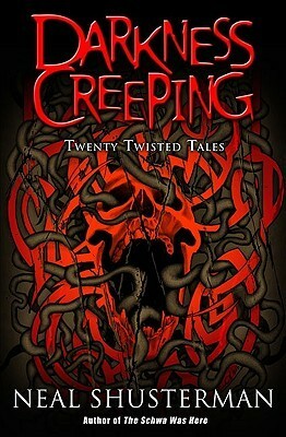 Darkness Creeping: Twenty Twisted Tales by Neal Shusterman