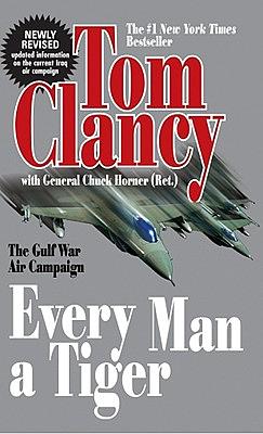 Every Man a Tiger: The Gulf War Air Campaign by Tom Clancy