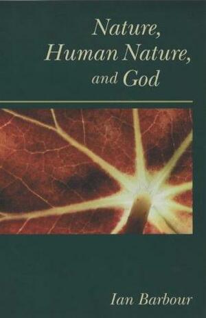 Nature, Human Nature, And God by Ian G. Barbour