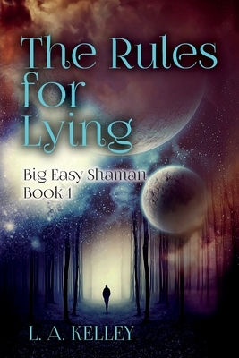 The Rules for Lying by L. a. Kelley