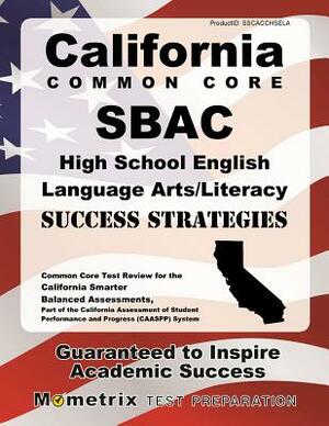 California Common Core Sbac High School English Language Arts/Literacy Success Strategies Study Guide: Common Core Test Review for the California Smar by 