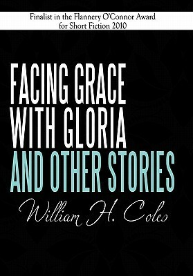 Facing Grace with Gloria and Other Stories by William H. Coles