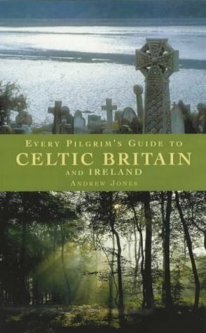 Every Pilgrim's Guide To Celtic Britain And Ireland by Andrew Jones