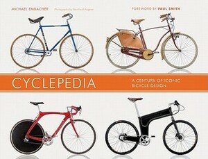 Cyclepedia: A Century of Iconic Bicycle Design by Paul Smith, Michael Embacher