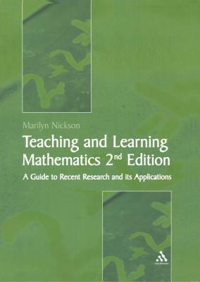 Teaching and Learning Mathematics: A Teacher's Guide to Recent Research and Its Application by Marilyn Nickson