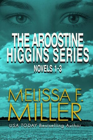 The Aroostine Higgins Series Novels 1-3 by Melissa F. Miller