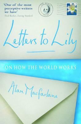 Letters to Lilly: On How the World Works by Alan Macfarlane