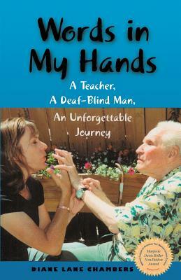 Words in My Hands: A Teacher, A Deaf-Blind Man, An Unforgettable Journey by Diane Lane Chambers