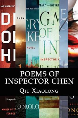 Poems of Inspector Chen: The poems in the present collection are compiled chronologically, to be more specific, in the order of their appearanc by Qiu Xiaolong