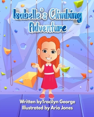 Isabelle's Climbing Adventure by Tracilyn George