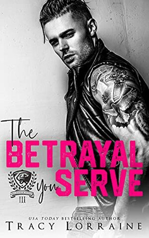 The Betrayal You Serve by Tracy Lorraine