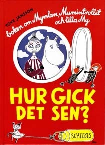 Hur gick det sen? : boken om Mymlan, Mumintrollet och lilla My by Tove Jansson