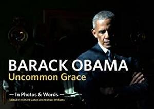 Barack Obama: Uncommon Grace by Richard Cahan, Lawrence Jackson, Pete Souza, Michael Williams