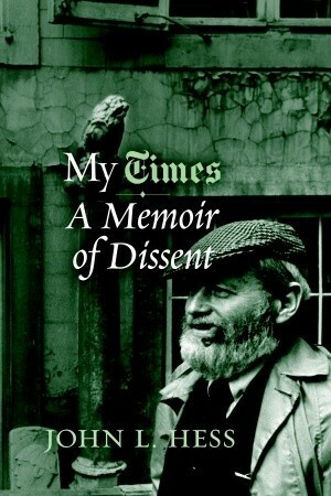My Times: A Memoir of Dissent by John Hess