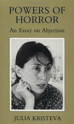 Powers of Horror: An Essay on Abjection by Julia Kristeva