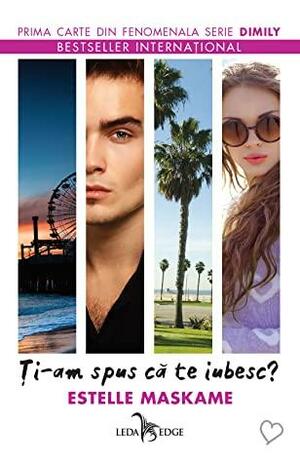 Ți-am spus că te iubesc? by Estelle Maskame