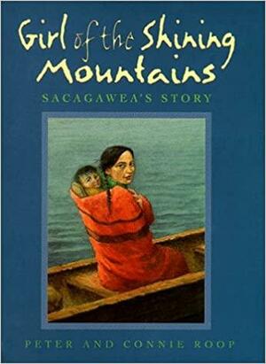 Girl of the Shining Mountains: Sacagawea's Story by Harry Bliss, Peter Roop