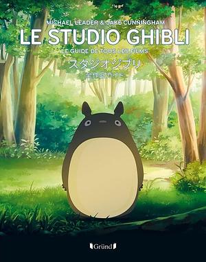 Le studio Ghibli - Le guide de tous les films by Michael Leader, Michael Leader, Jake Cunningham